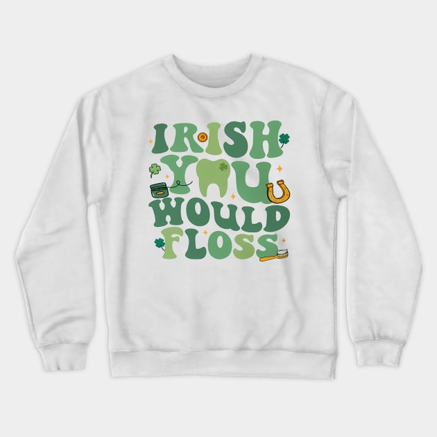 Irish You Would Floss, Dental St Patrick's Day Crewneck Sweatshirt by John white